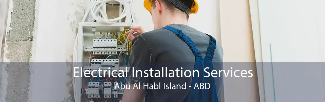Electrical Installation Services Abu Al Habl Island - ABD