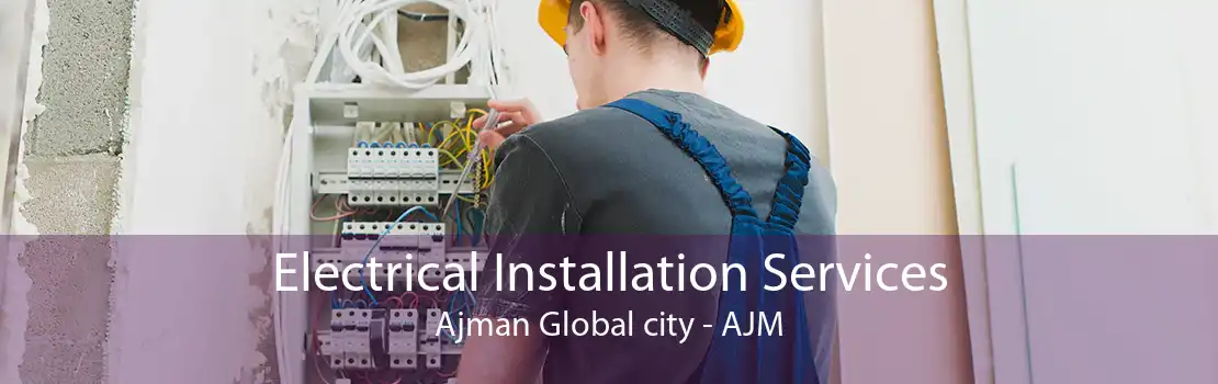 Electrical Installation Services Ajman Global city - AJM