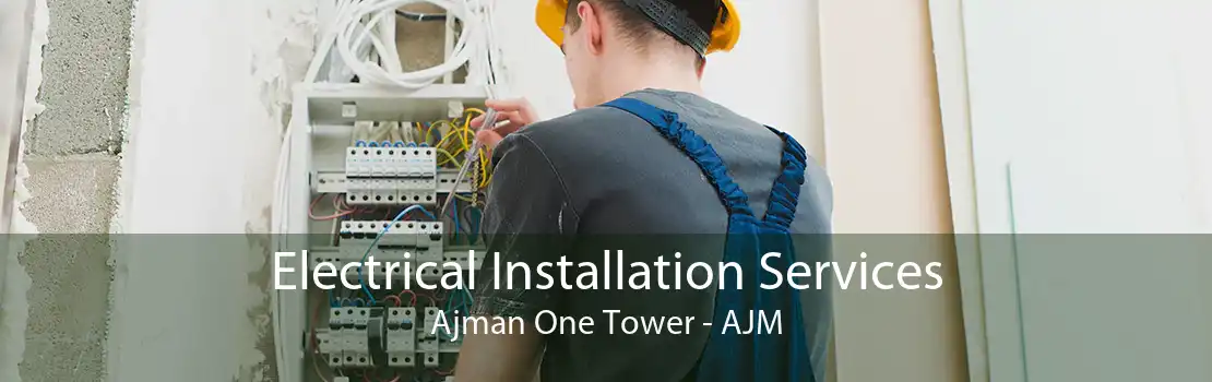Electrical Installation Services Ajman One Tower - AJM