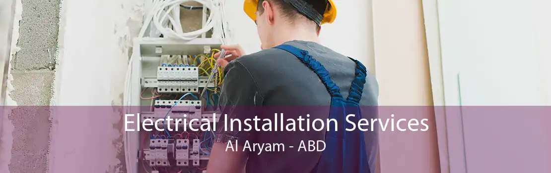 Electrical Installation Services Al Aryam - ABD