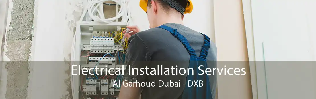 Electrical Installation Services Al Garhoud Dubai - DXB