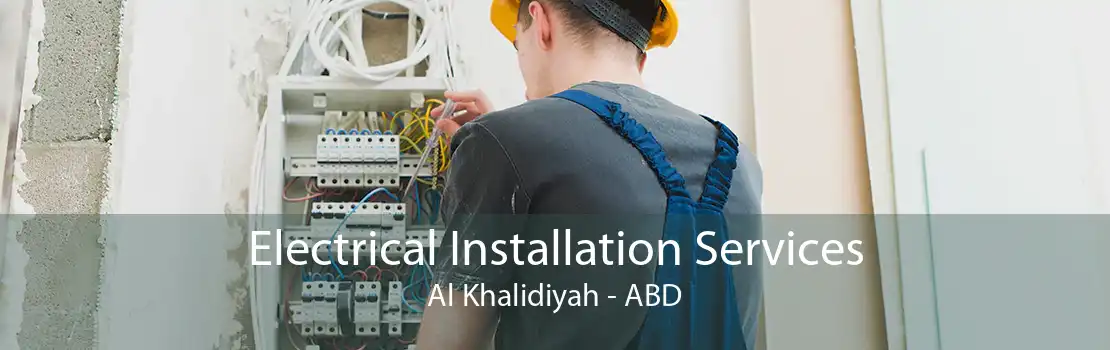 Electrical Installation Services Al Khalidiyah - ABD