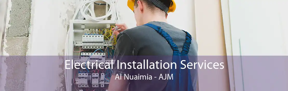 Electrical Installation Services Al Nuaimia - AJM
