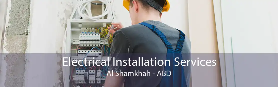 Electrical Installation Services Al Shamkhah - ABD