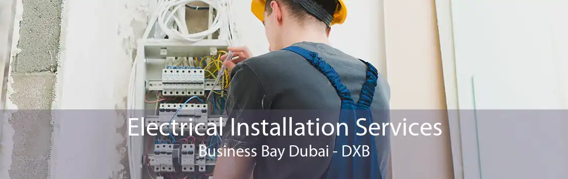 Electrical Installation Services Business Bay Dubai - DXB