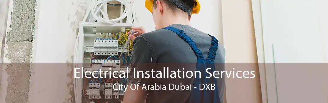 Electrical Installation Services City Of Arabia Dubai - DXB