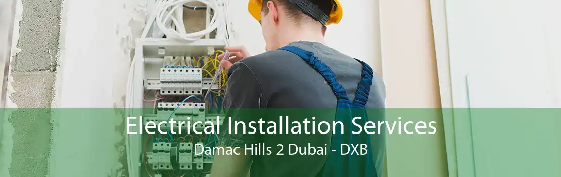Electrical Installation Services Damac Hills 2 Dubai - DXB