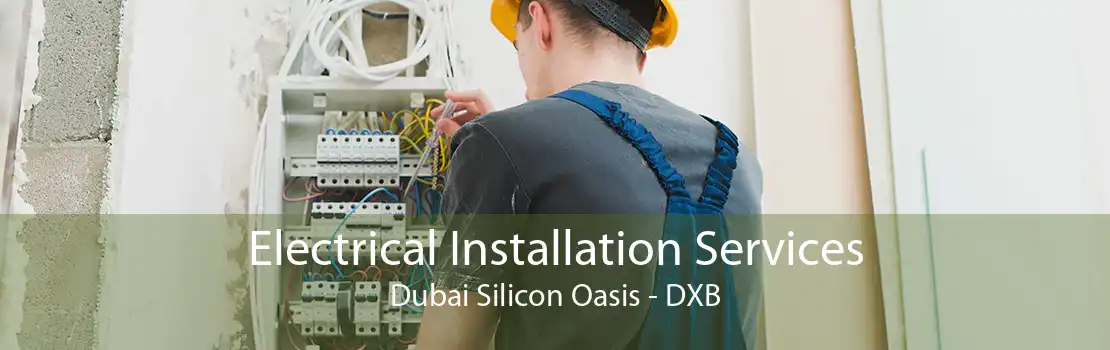 Electrical Installation Services Dubai Silicon Oasis - DXB