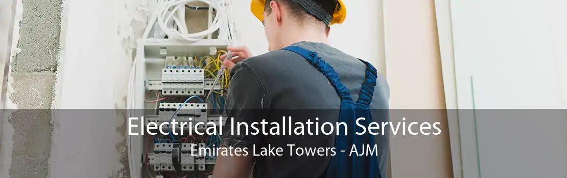 Electrical Installation Services Emirates Lake Towers - AJM