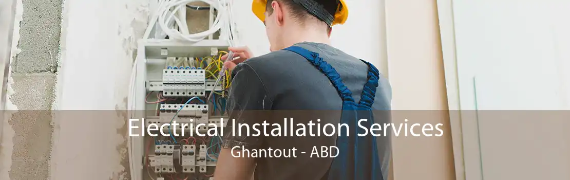 Electrical Installation Services Ghantout - ABD