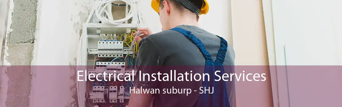 Electrical Installation Services Halwan suburp - SHJ