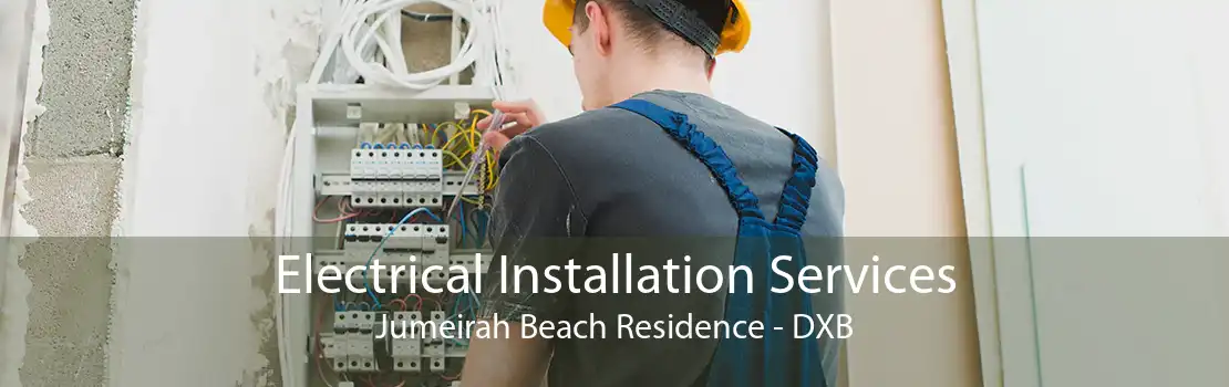 Electrical Installation Services Jumeirah Beach Residence - DXB