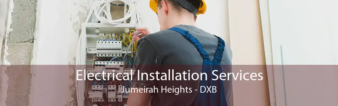 Electrical Installation Services Jumeirah Heights - DXB