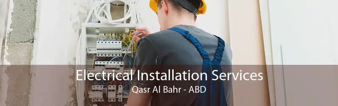 Electrical Installation Services Qasr Al Bahr - ABD