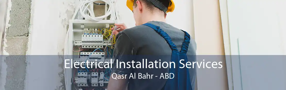 Electrical Installation Services Qasr Al Bahr - ABD