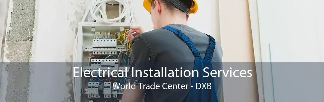 Electrical Installation Services World Trade Center - DXB