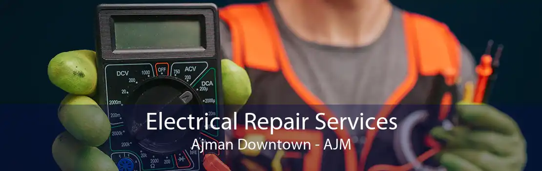 Electrical Repair Services Ajman Downtown - AJM