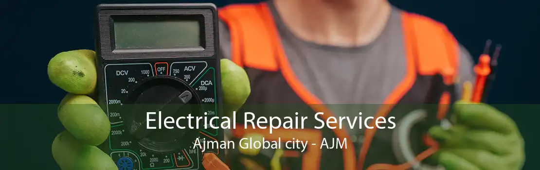 Electrical Repair Services Ajman Global city - AJM