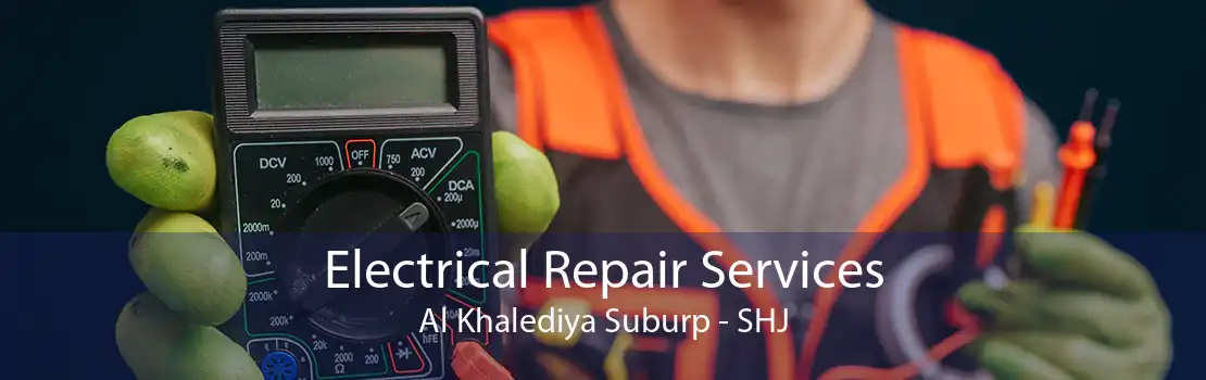 Electrical Repair Services Al Khalediya Suburp - SHJ