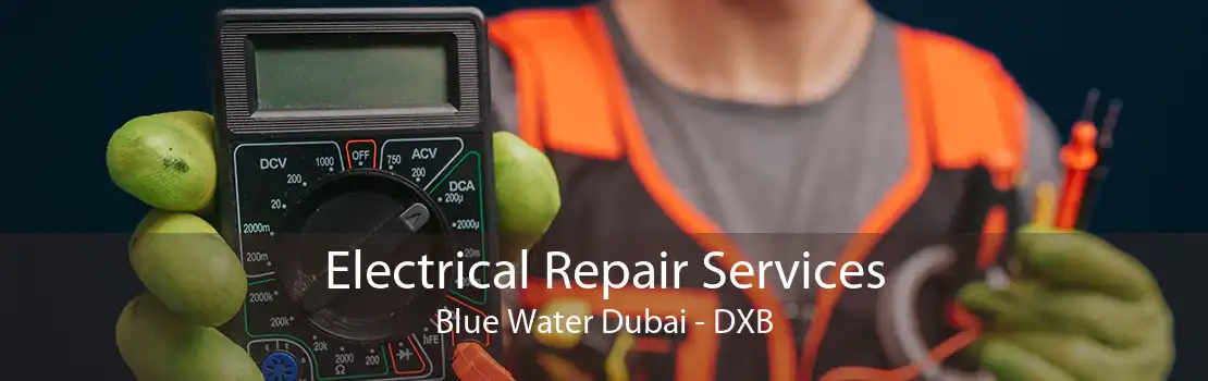 Electrical Repair Services Blue Water Dubai - DXB