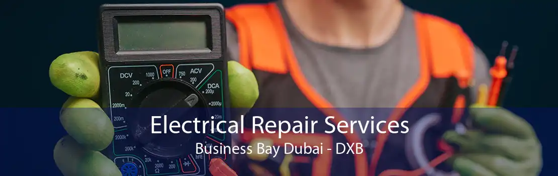 Electrical Repair Services Business Bay Dubai - DXB