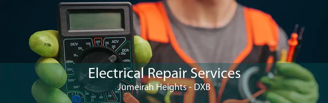 Electrical Repair Services Jumeirah Heights - DXB