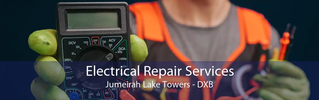 Electrical Repair Services Jumeirah Lake Towers - DXB