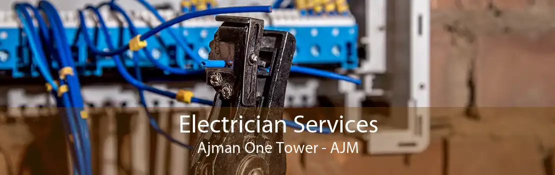 Electrician Services Ajman One Tower - AJM