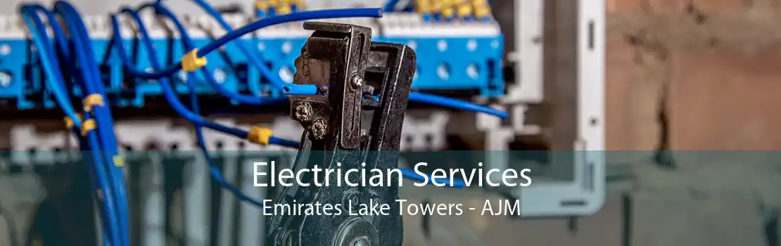 Electrician Services Emirates Lake Towers - AJM