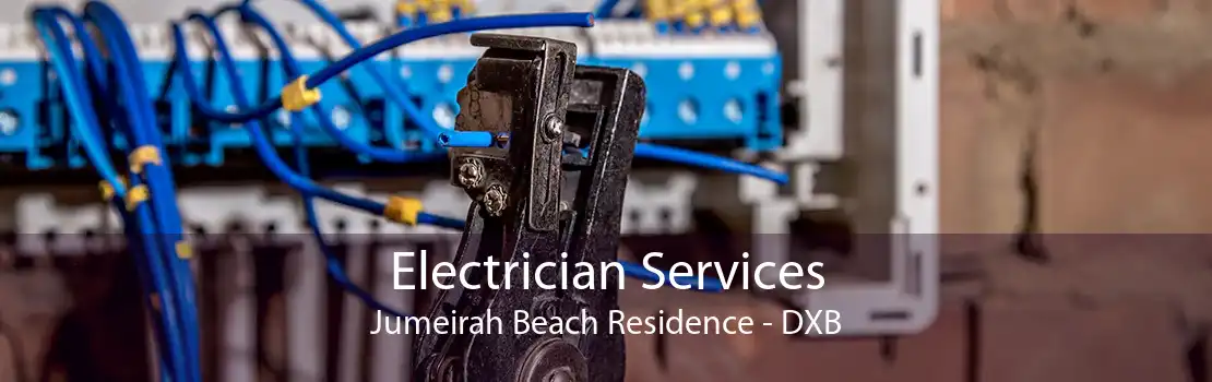 Electrician Services Jumeirah Beach Residence - DXB