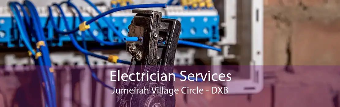 Electrician Services Jumeirah Village Circle - DXB