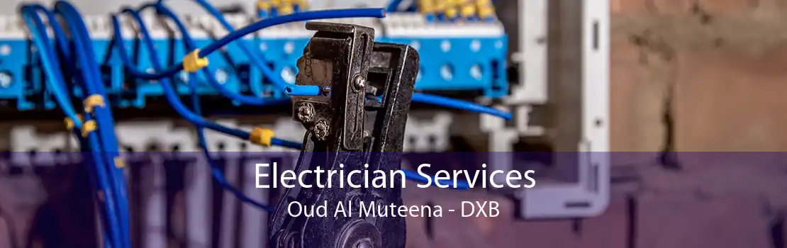 Electrician Services Oud Al Muteena - DXB