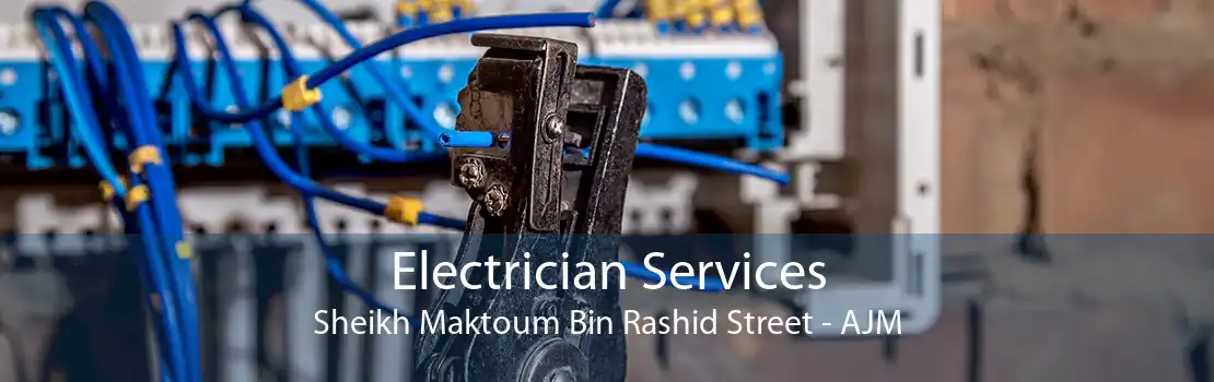 Electrician Services Sheikh Maktoum Bin Rashid Street - AJM