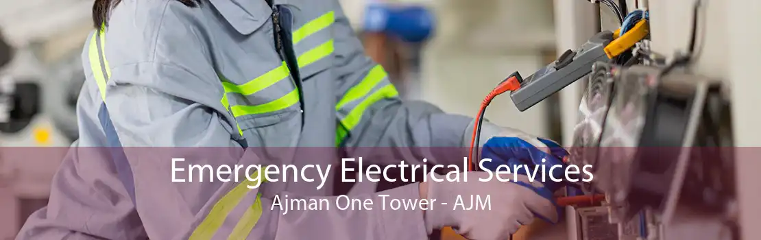 Emergency Electrical Services Ajman One Tower - AJM