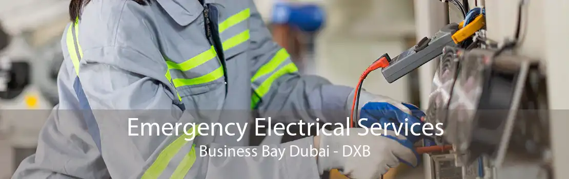 Emergency Electrical Services Business Bay Dubai - DXB