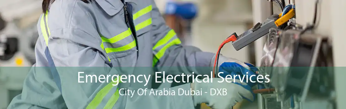 Emergency Electrical Services City Of Arabia Dubai - DXB