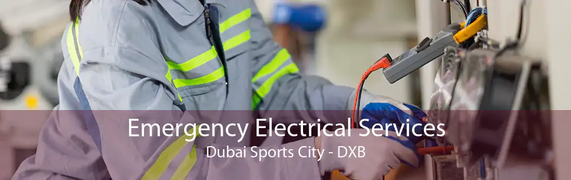 Emergency Electrical Services Dubai Sports City - DXB