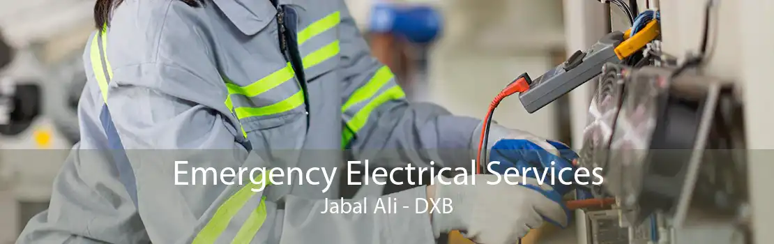 Emergency Electrical Services Jabal Ali - DXB