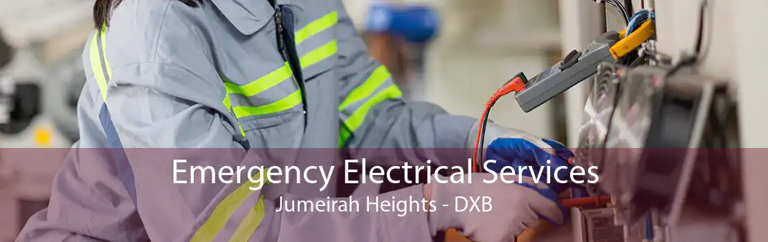 Emergency Electrical Services Jumeirah Heights - DXB