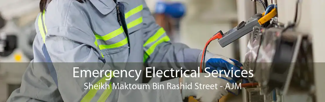 Emergency Electrical Services Sheikh Maktoum Bin Rashid Street - AJM